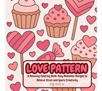LOVE PATTERN - A Romantic Coloring Book for Adults: Beautiful heart and flower illustrations to color for mindfulness, love and relaxation