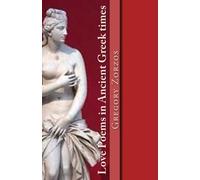 Love Poems in Ancient Greek times (Gr dition)