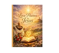 Love poems to Jesus: A 25-Day Devotional Journey