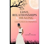 Love, Relationships & Healing: Love Letters to Ourselves