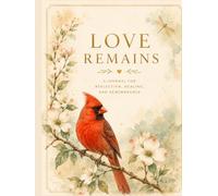 Love Remains: A Journal for Reflection, Healing and Remembrance