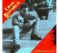 Love Republic - Is Nothing Sacred?