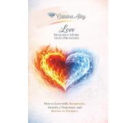 LOVE REQUIRES MORE THAN PRAYERS: How to love with awareness, identify a narcissist and return yourself