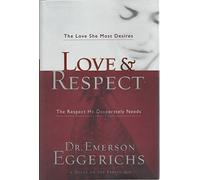 Love & Respect With Bonus Seminar: The Love She Most Desires; the Respect He Desperately Needs