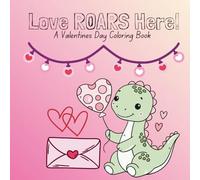 Love ROARS Here!: A Valentines Day Coloring Book