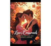 Love’s Crossroads: Crafting Your Own Romantic Adventure