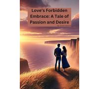 Love’s Forbidden Embrace: A Tale of Passion and Desire