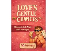 Love’s Gentle Choices. A Romantic Date Night Game for Couples. 90 questions & gentle challenges.