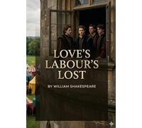 Love s labour s lost: By william shakespeare