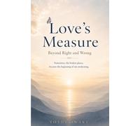 Love’s Measure: Beyond Right and Wrong