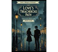 Love’s Treacherous Path: Book 3: Whispers of Betrayal: Love in the times of war