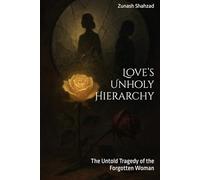 Love’s Unholy Hierarchy: The Untold Tragedy of the Forgotten Woman