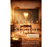 Love School: End Toxic Relationships to Love Consciously