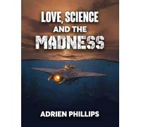 Love, Science and the Madness