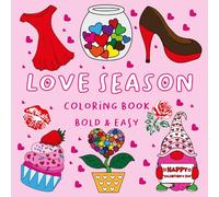 Love Season Coloring Book Bold & Easy: Cozy & Cute Illustrations Of Heart & Valentine For Girl & Women With Hygge-Inspired Design ( Bold And Easy ) .