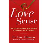 Love Sense: The Revolutionary New Science of Romantic Relationships