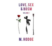 LOVE SEX & BDSM: VOLUME 1