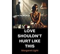 Love Shouldn’t Hurt Like This.: Recognising, escaping, and healing from love that breaks instead of builds you