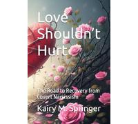 Love Shouldn’t Hurt: The Road to Recovery from Covert Narcissism
