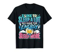 Love Sleeping So I Have Energy To Sleep More - Maglietta