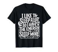 Love Sleeping So I Have Energy To Sleep More |- Maglietta