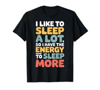 Love Sleeping So I Have Energy To Sleep More - Maglietta