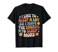 Love Sleeping So I Have Energy To Sleep More - Maglietta
