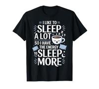 Love Sleeping So I Have Energy To Sleep More - Maglietta