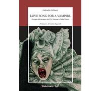 Love song for a vampire. Etologia del vampiro, da F.W. Murnau a Taika Waititi. Nuova ediz.