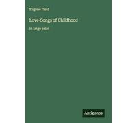 Love-Songs of Childhood: in large print