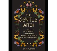 LOVE SPELLS: Gentle Spells from a White Witch. Witchcraft Love Spells. Self Love & Healing