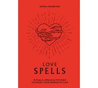 Love Spells: Rituals, Spells & Potions to Spark Your Romantic Life