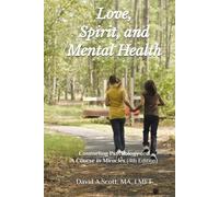Love, Spirit, and Mental Health: Counseling Psychology and A Course in Miracles (4th Edition)