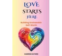 Love Starts Here: Building Unshakable Self-Worth