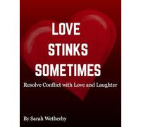 Love Stinks Sometimes: Resolve Conflict with Love and Laughter