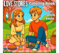 Love Stories Coloring Book: A Romantic Coloring Adventure for Teens and Adults - Relive the Magic of Love One Page at a Time
