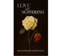 Love & Suffering Between Devotion and Destruction