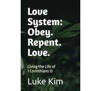 Love System: Obey. Repent. Love.: Living 1 Corinthians 13 in Everyday Life
