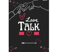 Love Talk: A Guided Couple’s Journal for Deep Connection and Daily Reflection: Prompts to Strengthen Relationships and Emotional Intimacy
