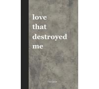 Love That Destroyed Me: Poems of Breaking, Healing, and Everything In Between