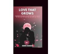 LOVE THAT GROWS: UNDERSTANDING YOUR PARTNER'S HEART