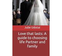Love that lasts: A guide to choosing life Partner and family
