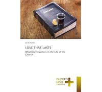 LOVE THAT LASTS: What Really Matters in the Life of the Church