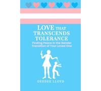 Love That Transcends Tolerance: Finding Peace in the Gender Transition of Your Loved One