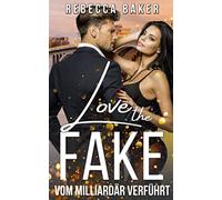 Love the Fake: Vom Milliardär verführt
