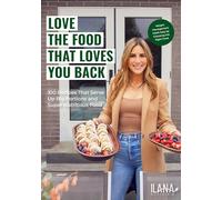 Love the Food That Loves You Back: 100 Recipes That Serve Up Big Portions and