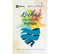 Love the Ones Who Drive You Crazy / Kochaj tych, którzy ci¿ irytuj¿: Eight Truths for Pursuing Unity in Your Church / Osiem prawd w d¿¿eniu do jedno¿ci w Ko¿ciele