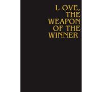 Love, The Weapon Of The Winner: Motivational Notebook, Inspirational Notebook, Positive Notebook