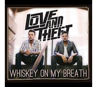 Love & Theft - Whiskey On My Breath