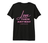 Love Them Anyway Luca 23:34 Perdono Fede Scrpture Rosa Maglietta Premium